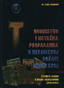 Novinstvo i ustaška propaganda u Nezavisnoj Državi Hrvatskoj. Štampa i radio u Bosni i Hercegovini (1941-1945)