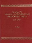 Građa za hrvatsku retrospektivnu bibliografiju knjiga 1835-1940. 1. (A-Bel)