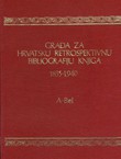 Građa za hrvatsku retrospektivnu bibliografiju knjiga 1835-1940. I. (A-Bel)