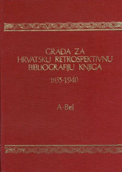 Građa za hrvatsku retrospektivnu bibliografiju knjiga 1835-1940. I. (A-Bel)