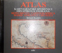 Atlas. Kartografski spomenici hrvatskog Jadrana / Monumenta cartographica maris adriatici croatici