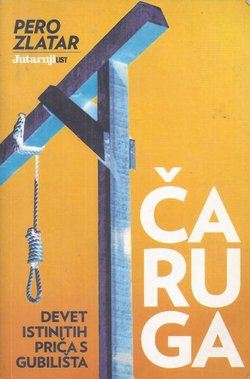 Čaruga. Devet istinitih priča s gubilišta