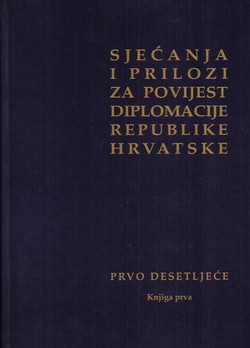 Sjećanja i prilozi za povijest diplomacije Republike Hrvatske. Prvo desetljeće I.