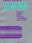 TV osvaja Hrvatsku. Prilozi za povijest radija i televizije u Hrvatskoj III. (1954.-1958.)