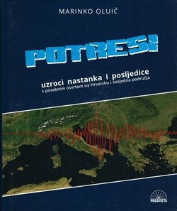 Potresi. Uzroci nastanka i posljedice s posebnim osvrtom na Hrvatsku i susjedna područja