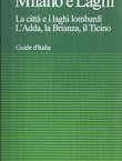 Milano e Laghi. La citta e i laghi lombardi. L'Adda, la Brianza, il Ticino