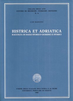 Histrica et adriatica. Raccolta di saggi storico-giuridici e storici