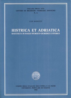 Histrica et adriatica. Raccolta di saggi storico-giuridici e storici