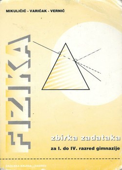 Fizika. Zbirka zadataka za I. do IV. razred gimnazije (16.izd.)