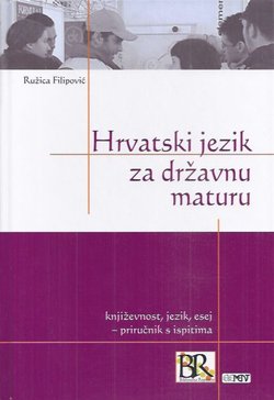 Hrvatski jezik za državnu maturu. Književnost, jezik, esej. Priručnik s ispitima  (3.izd.)