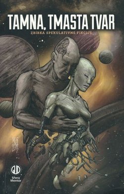 Tamna, tmasta tvar. Zbirka spekulativne fikcije