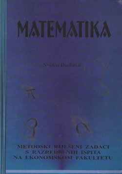 Matematika. Metodski riješeni zadaci s razredbenih ispita na ekonomskom fakultetu