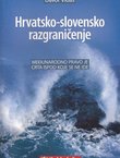 Hrvatsko-slovensko razgraničenje. Međunarodno pravo je crta ispod koje se ne ide