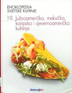 Enciklopedija svjetske kuhinje 19. Južnoamerička, meksička, karipska i sjevernoamerička kuhinja