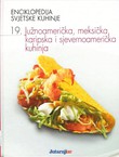 Enciklopedija svjetske kuhinje 19. Južnoamerička, meksička, karipska i sjevernoamerička kuhinja