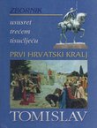 Prvi hrvatski kralj Tomislav. Zbornik radova