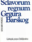 Sclavorum regnum Grgura Barskog. Ljetopis popa Dukljanina