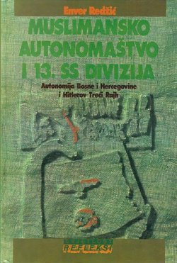 Muslimansko autonomaštvo i 13. SS divizija. Autonomija Bosne i Hercegovine i Hitlerov Treći Rajh
