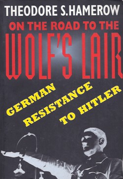 On the Road to the Wolf's Lair. German Resistance to Hitler