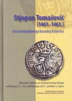 Stjepan Tomašević (1461.-1463.) - slom srednjovjekovnoga Bosanskog Kraljevstva