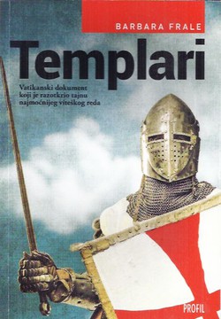 Templari. Vatikanski dokument koji je razotkrio tajnu najmoćnijeg viteškog reda
