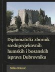 Diplomatički zbornik srednjovjekovnih humskih i bosanskih isprava Dubrovniku