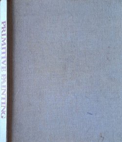 Primitive Painting. An Anthology of the World's Naive Painters