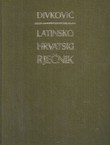 Latinsko-hrvatski rječnik (pretisak iz 1900) (5.izd.)