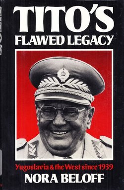 Tito's Flawed Legacy. Yugoslavia & the West since 1939
