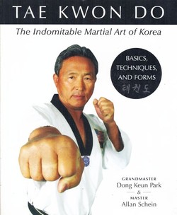 Tae Kwon Do. The Indomitable Martial Art of Korea. Basics, Techniques, and Forms