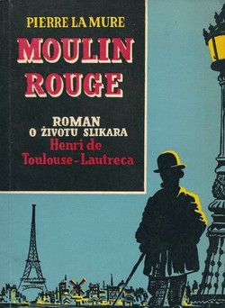 Moulin Rouge. Roman o životu slikara Henri de Toulouse-Lautreca