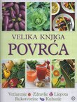 Velika knjiga povrća. Vrtlarenje, zdravlje, ljepota, rukotvorine, kuhanje