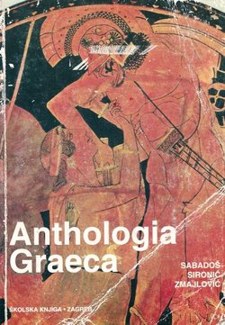 Anthologia Graeca. Izbor tekstova iz epske, lirske i dramske poezije (2.izd.)