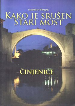 Kako je srušen Stari most. Činjenice