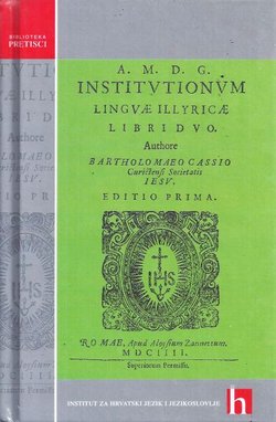 Institutiones linguae Illyricae / Osnove ilirskoga jezika (pretisak iz 1604)