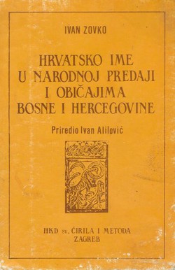 Hrvatsko ime u narodnoj predaji i običajima Bosne i Hercegovine (2.izd.)