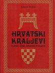 Hrvatski kraljevi. Zlatno doba hrvatske povijesti (2.proš.izd.)