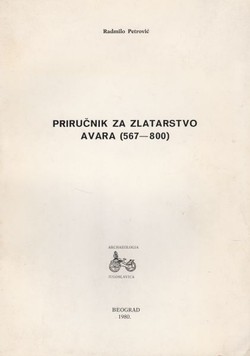 Priručnik za zlatarstvo Avara (567-800) / A Handbook of the Avar Jewelery (567-800)