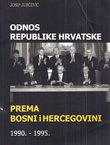 Odnos Republike Hrvatske prema Bosni i Hercegovini 1990.-1995. (2.izd.)