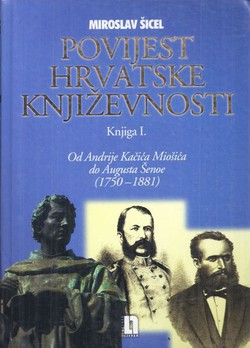 Povijest hrvatske književnosti I. Od Andrije Kačića Miošića do Augusta Šenoe (1750-1881)