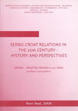 Serbo-Croat Relations in the 20th Century - History and Perspectives / Srpsko-hrvatski odnosi u 20. veku - prošlost i perspektive
