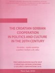 The Croatian-Serbian Cooperation in Politics and Culture in the 20th Century / Hrvatsko-srpska saradnja u politici i kulturi u 20. veku