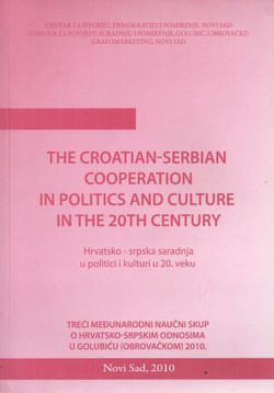 The Croatian-Serbian Cooperation in Politics and Culture in the 20th Century / Hrvatsko-srpska saradnja u politici i kulturi u 20. veku