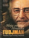 Moja voljena Hrvatska. Tudjman. Biografija prvoga hrvatskog predsjednika