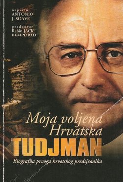 Moja voljena Hrvatska. Tudjman. Biografija prvoga hrvatskog predsjednika