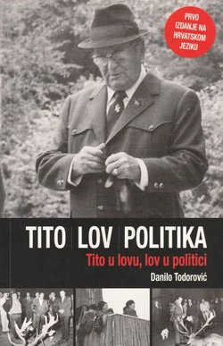Tito - lov - politika. Tito u lovu, lov u politici