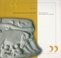 Roma aeterna inter Savum et Danubium. Works of Roman Art from the Petrović-Vesić Collection