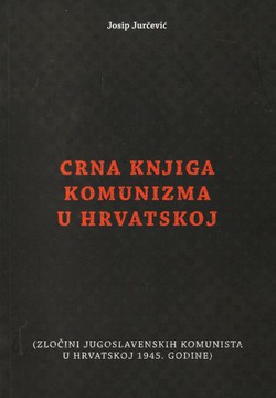 Crna knjiga komunizma u Hrvatskoj (Zločini jugoslavenskih komunista u Hrvatskoj 1945. godine) (2.izd.)