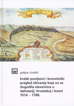 Kratki povijesni i kronološki pregled važnijih zbivanja koja su se dogodila Slavenima u Dalmaciji, Hrvatskoj i Bosni 1514.-1769.
