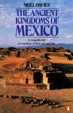 The Ancient Kingdoms of Mexico. A Magnificent Re-creation of Their Art and Life